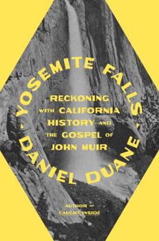 Hardcover Yosemite Falls: Reckoning with California History and the Gospel of John Muir Book