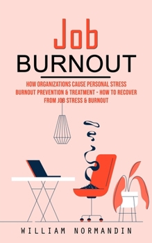 Paperback Job Burnout: How Organizations Cause Personal Stress (Burnout Prevention & Treatment - How to Recover From Job Stress & Burnout) Book