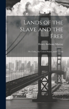 Hardcover Lands of the Slave and the Free: Or, Cuba, the United States, and Canada Book