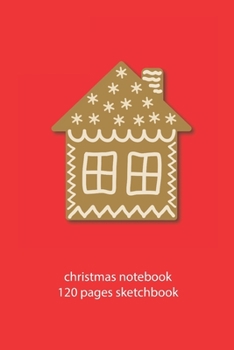christmas notebook 120 pages sketchbook: christmas gingerbread sketchbook christmas diary christmas booklet christmas recipe book gingerbread ... journal 120 pages 6x9 inches ca. DIN A5