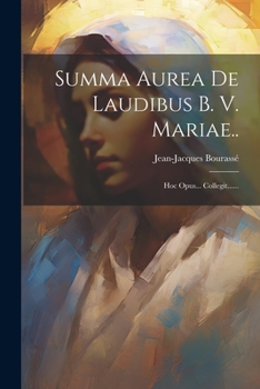 Paperback Summa Aurea De Laudibus B. V. Mariae..: Hoc Opus... Collegit...... [Latin] Book