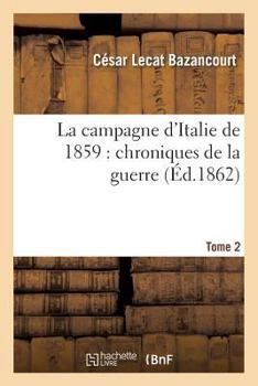 Paperback La Campagne d'Italie de 1859: Chroniques de la Guerre. Tome 2 [French] Book