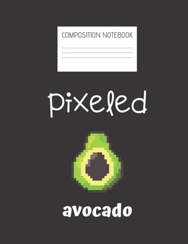 pixeled avocado Composition Notebook: Composition Avocado Ruled Paper Notebook to write in (8.5'' x 11'') 120 pages