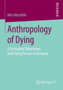 Paperback Anthropology of Dying: A Participant Observation with Dying Persons in Germany Book