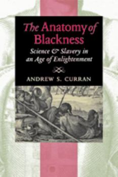 Paperback The Anatomy of Blackness: Science & Slavery in an Age of Enlightenment Book