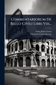 Commentariorum De Bello Civili Libri Viii... (Latin Edition)