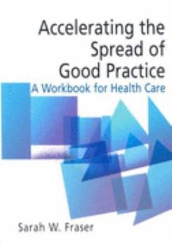 Paperback Accelerating the Spread of Good Practice: A Workbook for Health Care Book