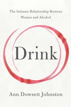 Hardcover Drink: The Intimate Relationship Between Women and Alcohol Book