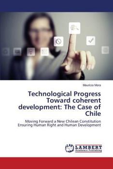 Technological Progress Toward coherent development: The Case of Chile: Moving Forward a New Chilean Constitution Ensuring Human Right and Human Development