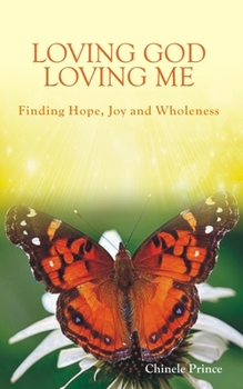 Paperback Loving God Loving Me: Finding Hope, Joy and Wholeness Book