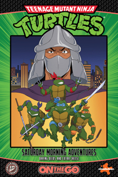 Teenage Mutant Ninja Turtles: Saturday Morning Adventures--On The Go: Daring Deeds and Extra Cheese