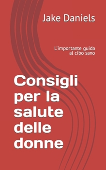 Consigli per la salute delle donne: L'importante guida al cibo sano