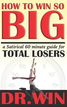Paperback How to Win So Big: A 60 Minute Guide for TOTAL LOSERS Book