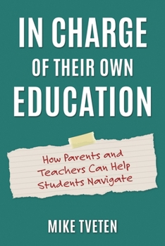 Hardcover In Charge of Their Own Education: How Parents and Teachers Can Help Students Navigate Book