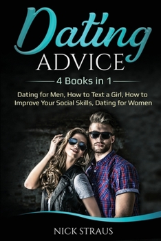 Paperback Dating Advice: 4 Books in 1 - Dating for Men, How to Text a Girl, How to Improve Your Social Skills, Dating for Women Book