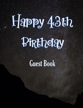 Happy 43th Birthday Guest Book: Cheers to 43 Years- notebook and Gift Log For Party Celebration and Keepsake Memories