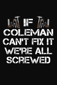 If Coleman Can't Fix It We're All Screwed: Personalized Handyman Journal - Gift Notebook
