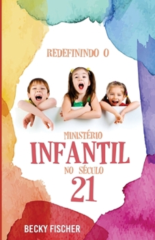 Paperback Redefinindo O Ministerio Infantil No Seculo 21: A Chamada para a Mudanca Radical [Portuguese] Book