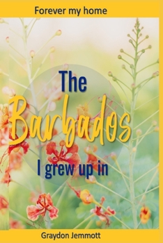 Paperback The Barbados I grew up in: A collection of memories Book
