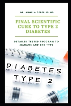 Paperback Final Scientific Cure to Type 2 Diabetes: Detailed Tested Program to Manage and End Type Book