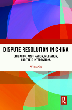 Hardcover Dispute Resolution in China: Litigation, Arbitration, Mediation and their Interactions Book