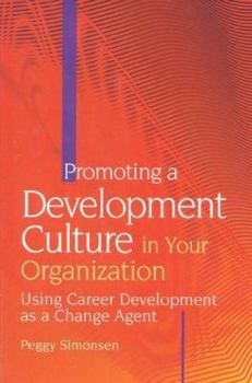 Hardcover Promoting a Development Culture in Your Organization: Using Career Development as a Change Agent Book