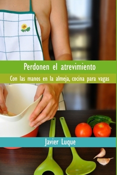 Paperback Perdonen el atrevimiento: Con las manos en la almeja, cocina para vagas [Spanish] Book