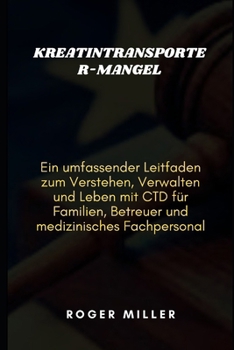 Paperback Kreatintransporter-Mangel: Ein umfassender Leitfaden zum Verstehen, Verwalten und Leben mit CTD für Familien, Betreuer und medizinisches Fachpersonal [German] Book