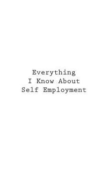 Paperback Everything I Know About Self Employment Book