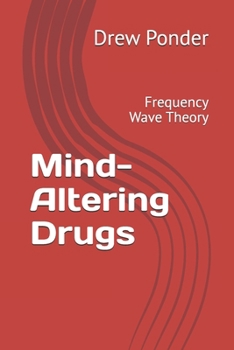 Paperback Mind-Altering Drugs: Frequency Wave Theory Book