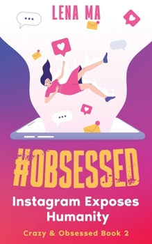 #obsessed: Instagram Exposes Humanity (Crazy & Obsessed) - Book #2 of the Crazy & Obsessed
