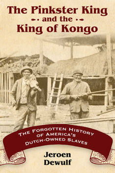 Paperback The Pinkster King and the King of Kongo: The Forgotten History of America's Dutch-Owned Slaves Book