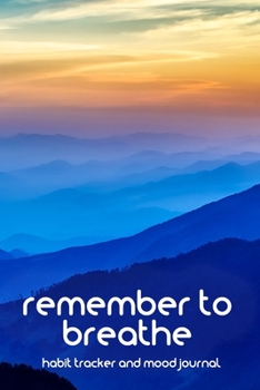 Remember to breathe. Habit tracker and mood journal: A years worth of habit trackers, blank worksheets to track anxiety and blank pages to draw, doodle, list or journal.