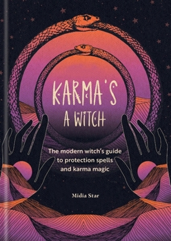 Hardcover Karma's a Witch: The Modern Witch's Guide to Protection Spells and Karma Magic Book