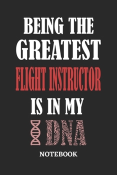 Being the Greatest Flight Instructor is in my DNA Notebook: 6x9 inches - 110 ruled, lined pages • Greatest Passionate Office Job Journal Utility • Gift, Present Idea
