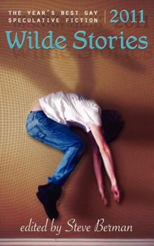 Wilde Stories 2011: The Year's Best Gay Speculative Fiction - Book  of the Wilde Stories