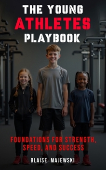 Hardcover The Young Athletes Playbook: Foundation for Strength, Speed, and Success Book