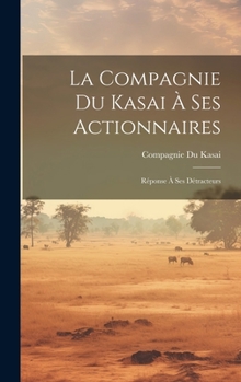 Hardcover La Compagnie Du Kasai À Ses Actionnaires: Réponse À Ses Détracteurs [French] Book