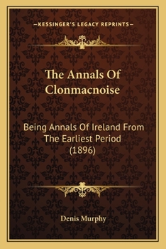 Paperback The Annals Of Clonmacnoise: Being Annals Of Ireland From The Earliest Period (1896) Book