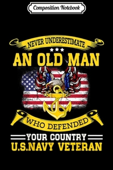 Composition Notebook: Never Underestimate An Old Man US Navy Veteran  Journal/Notebook Blank Lined Ruled 6x9 100 Pages