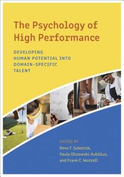 Hardcover The Psychology of High Performance: Developing Human Potential Into Domain-Specific Talent Book