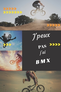 J'peux pas j'ai BMX: Carnet de notes pour sportif / sportive  passionné(e) | 124 pages lignées | format 15,24 x 22,89 cm (French Edition)
