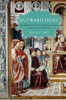 Hardcover Outward Signs: The Powerlessness of External Things in Augustine's Thought Book