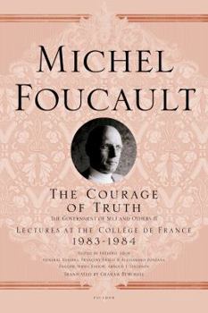 The Courage of Truth: Lectures at the Collège de France, 1983-1984 - Book #2 of the Government of the Self and Others