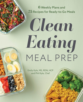 Paperback Clean Eating Meal Prep: 6 Weekly Plans and 75 Recipes for Ready-To-Go Meals Book