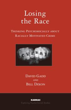 Losing the Race: Thinking Psychosocially about Racially Motivated Crime: Thinking Psychosocially about Racially Motivated Crime