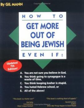 Paperback How to Get More out of Being Jewish Even If:: A. You Are Not Sure You Believe in God, B. You Think Going to Synagogue Is a Waste of Time, C. You Think ... Hated Hebrew School, or E. All of the Above! Book