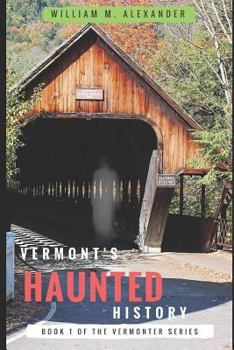 Paperback Vermont Haunted History: Vermont Ghost Stories, Folklore, Myths, Curses and Legends Book