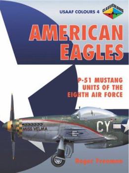USAAF Colours 4: American Eagles - P-51 Mustang Units of the Eighth Air Force - Book #4 of the USAAF Colours