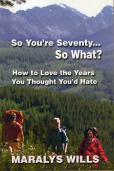 Paperback So You're Seventy ... So What?: How to Love the Years You Thought You'd Hate Book